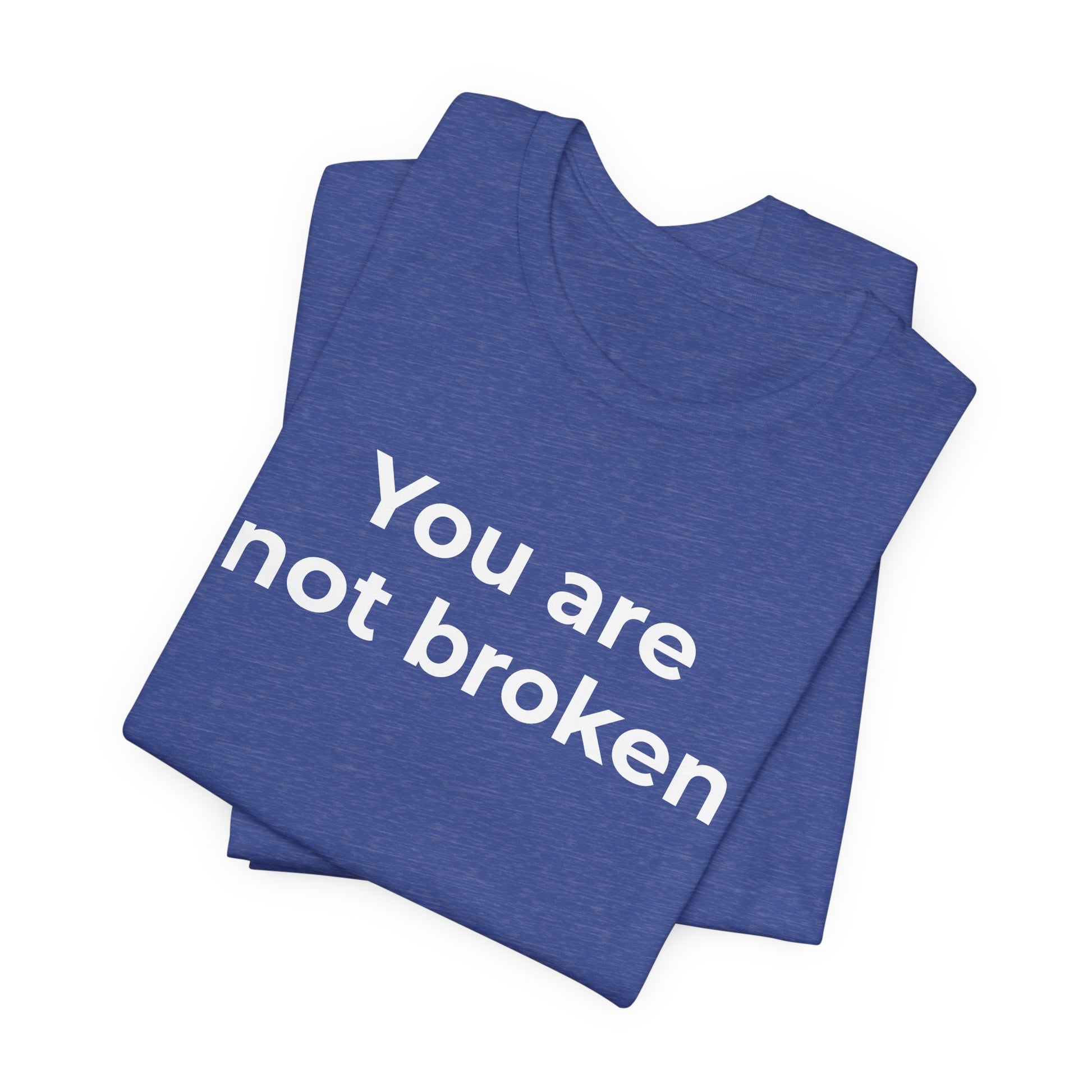 Mental Health Awareness - You are not Broken T-Shirt - Wear What You Stand For Products