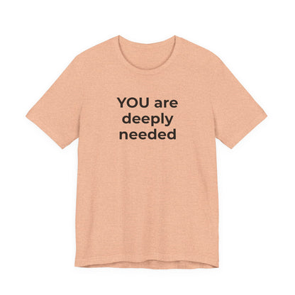 Suicide T-Shirt You are Deeply Needed - Wear What You Stand For Products