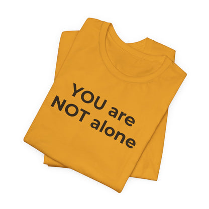Addiction and Anti-Bullying Domestic Violence Suicide - You are NOT alone T-Shirt - Wear What You Stand For Products