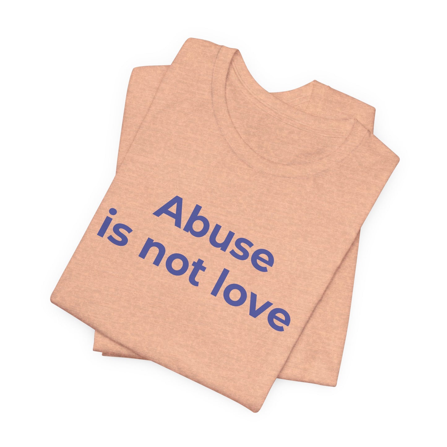 Domestic Violence T-Shirt - Abuse is Not Love - Wear What You Stand For Products