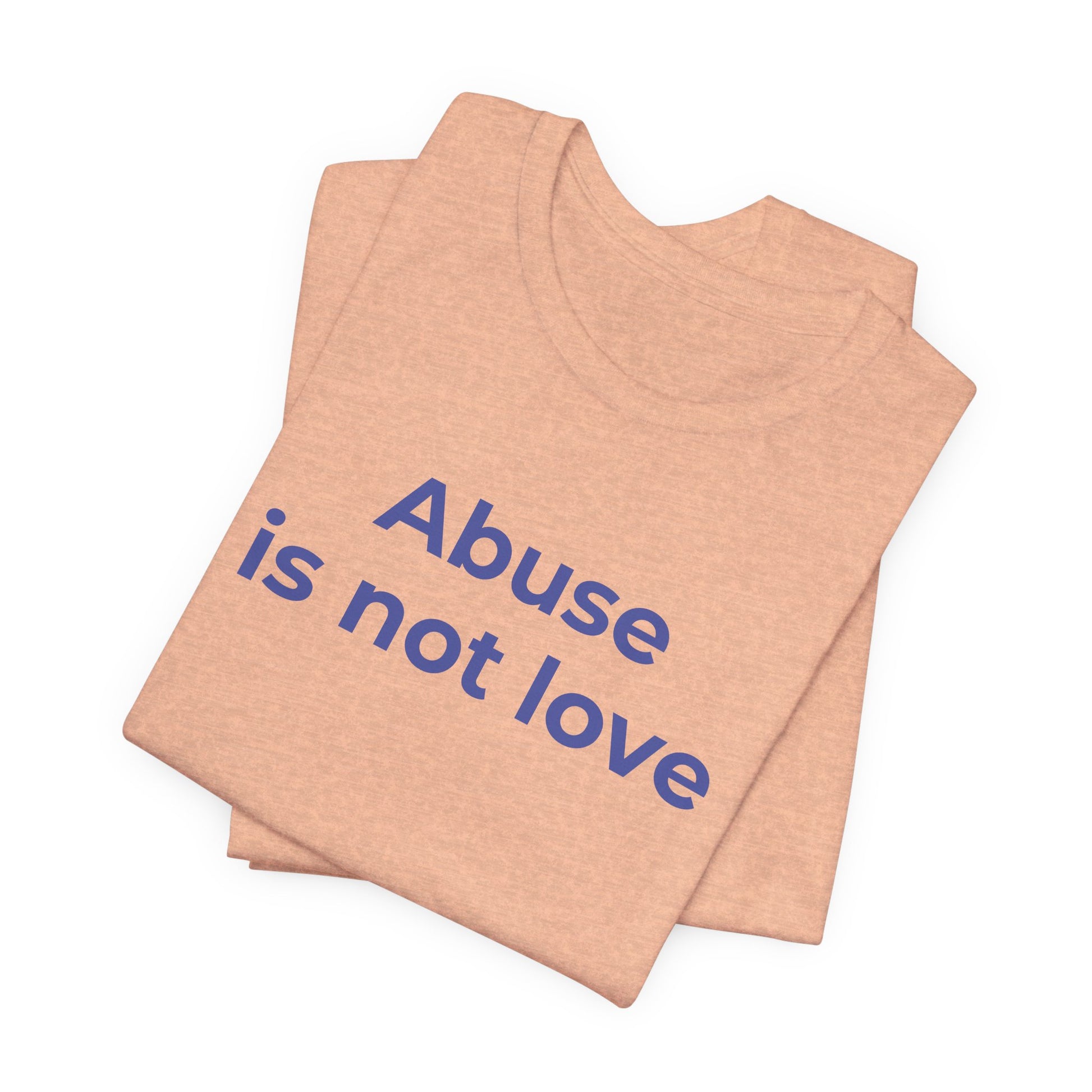 Domestic Violence T-Shirt - Abuse is Not Love - Wear What You Stand For Products