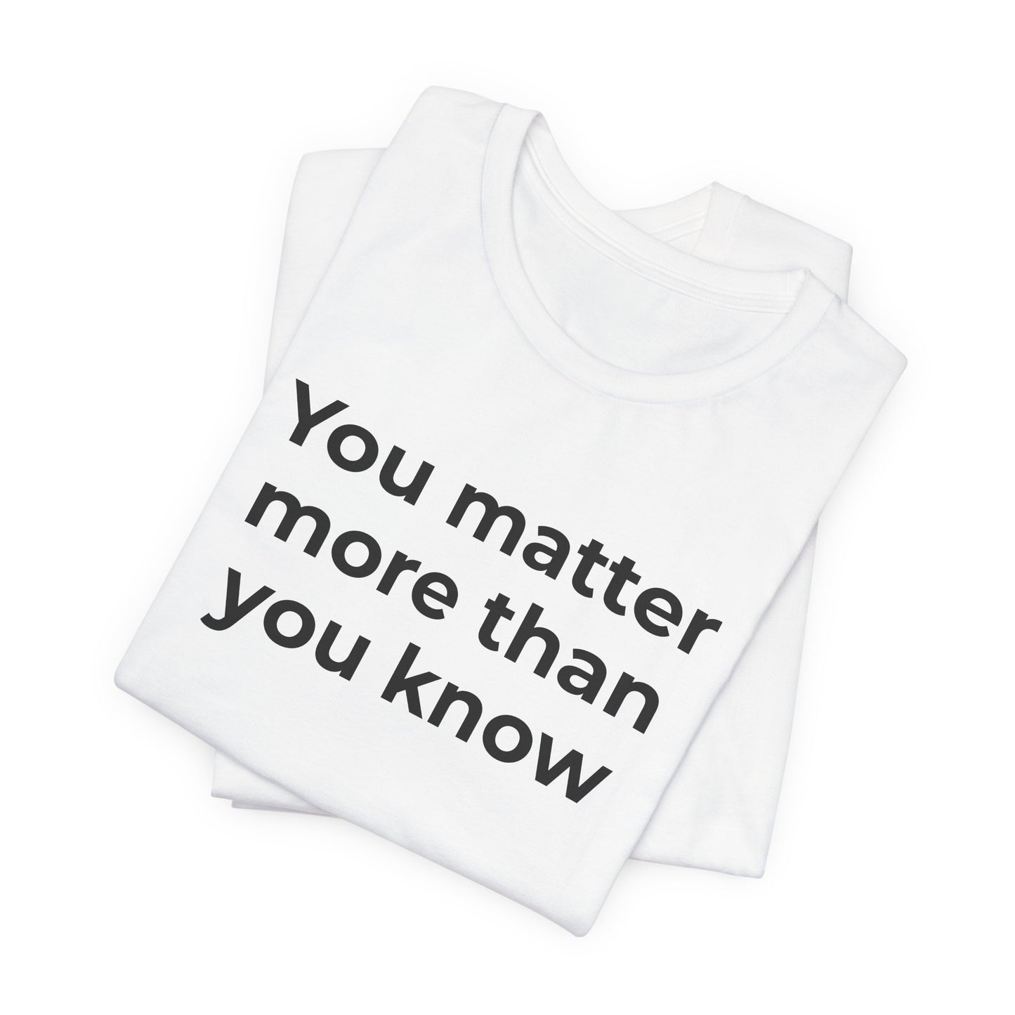 Suicide T-Shirt - You Matter More Than You Know - Wear What You Stand For Products