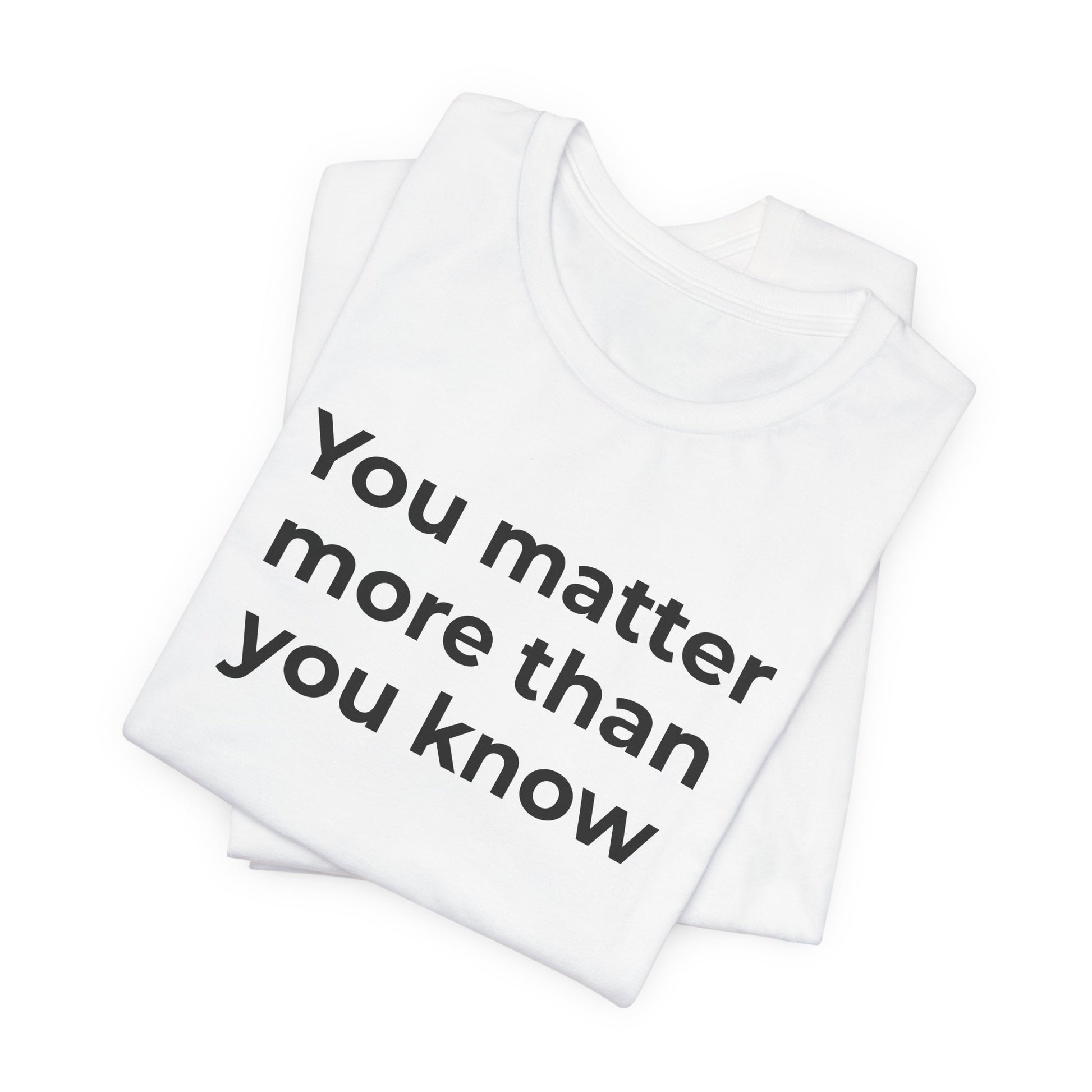 Suicide T-Shirt - You Matter More Than You Know - Wear What You Stand For Products