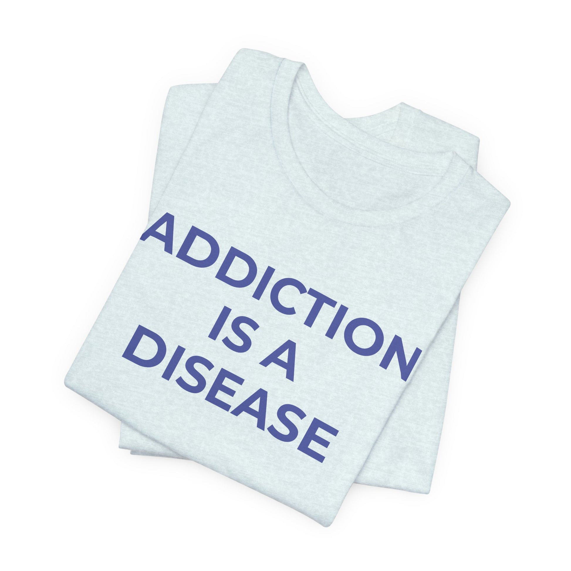 Addiction T-Shirt Addiction is a Disease - Wear What You Stand For Products