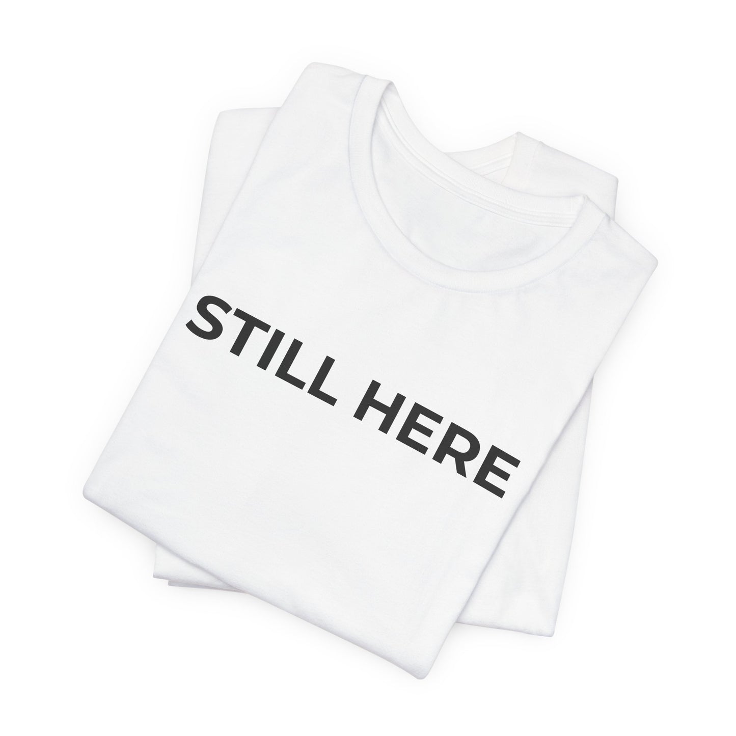 Mental Health T-Shirt - Still Here: Wear Your Strength and Resilience - Wear What You Stand For Products