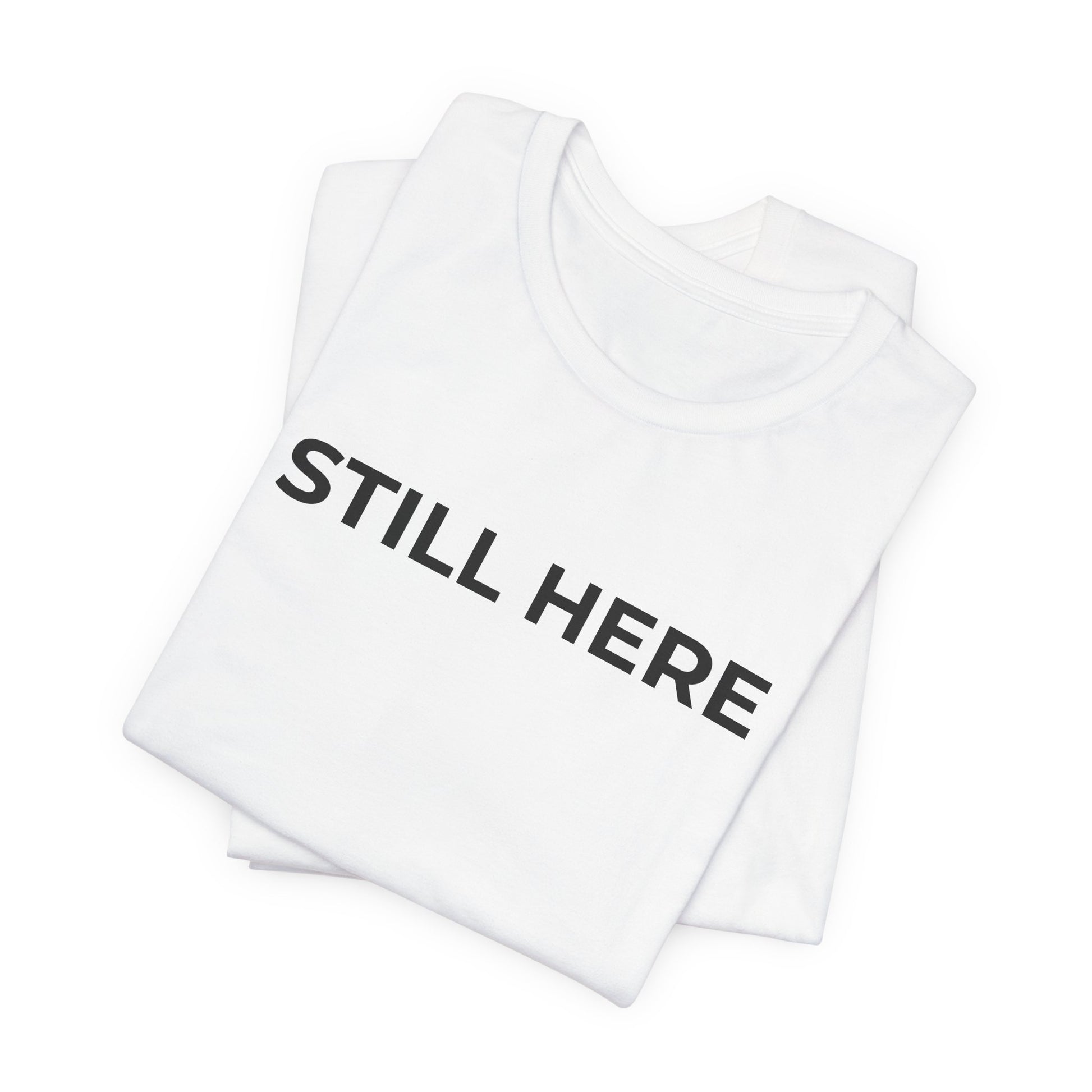 Mental Health T-Shirt - Still Here: Wear Your Strength and Resilience - Wear What You Stand For Products