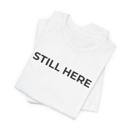 Mental Health T-Shirt - Still Here: Wear Your Strength and Resilience - Wear What You Stand For Products