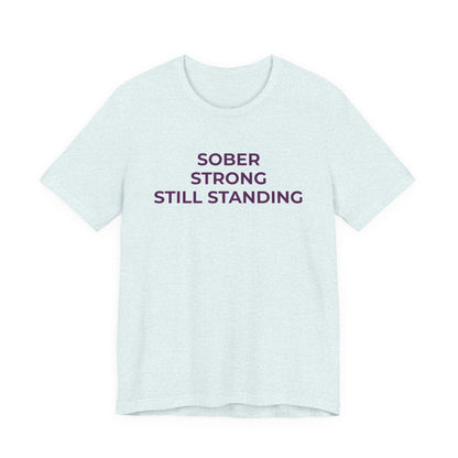 Addiction T-Shirt Sober Strong Still Standing - Wear What You Stand For Products