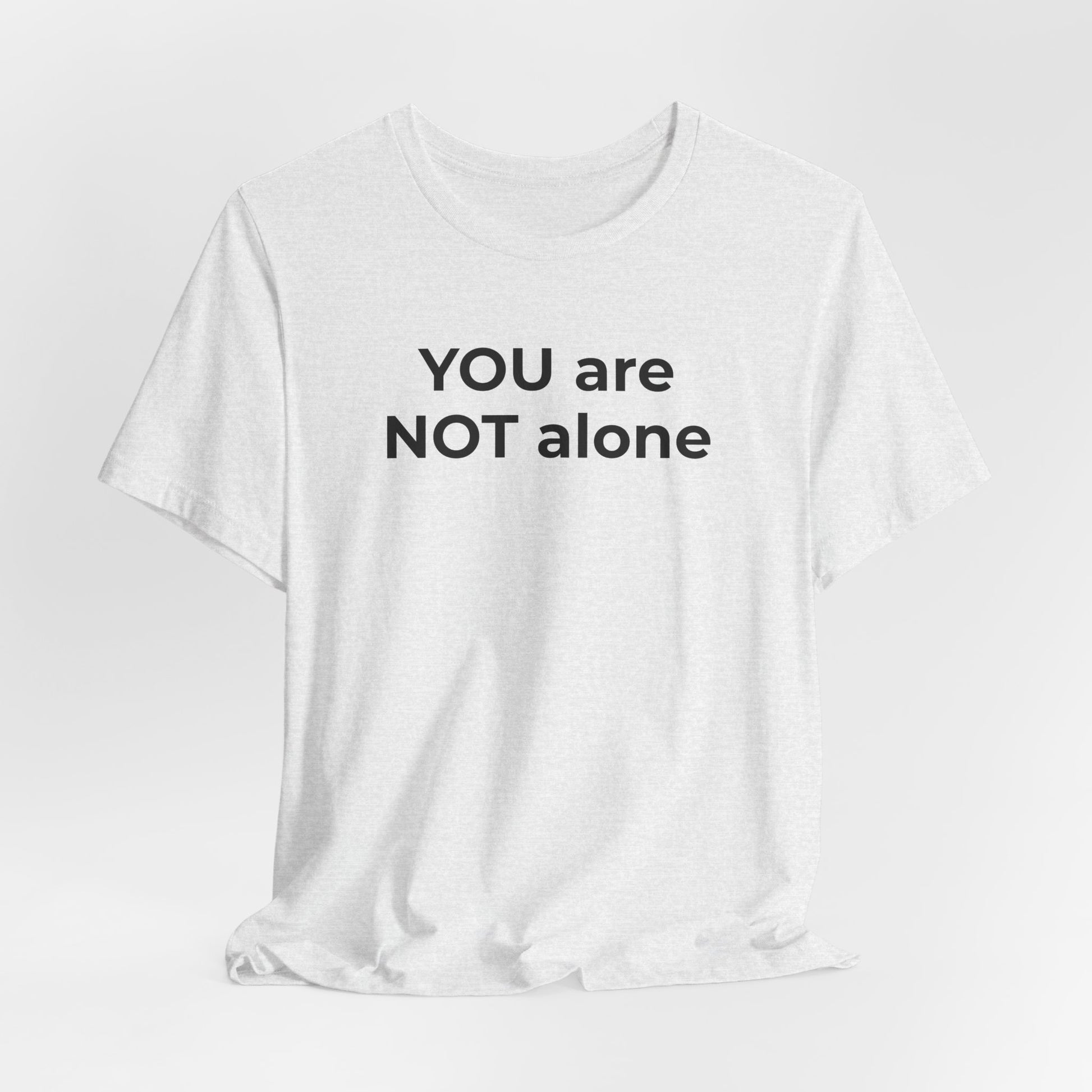 Addiction and Anti-Bullying Domestic Violence Suicide - You are NOT alone T-Shirt - Wear What You Stand For Products