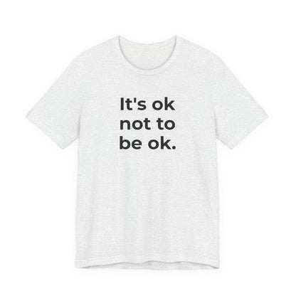 Mental Health T-Shirt - It is Ok not to be Ok - Wear What You Stand For Products