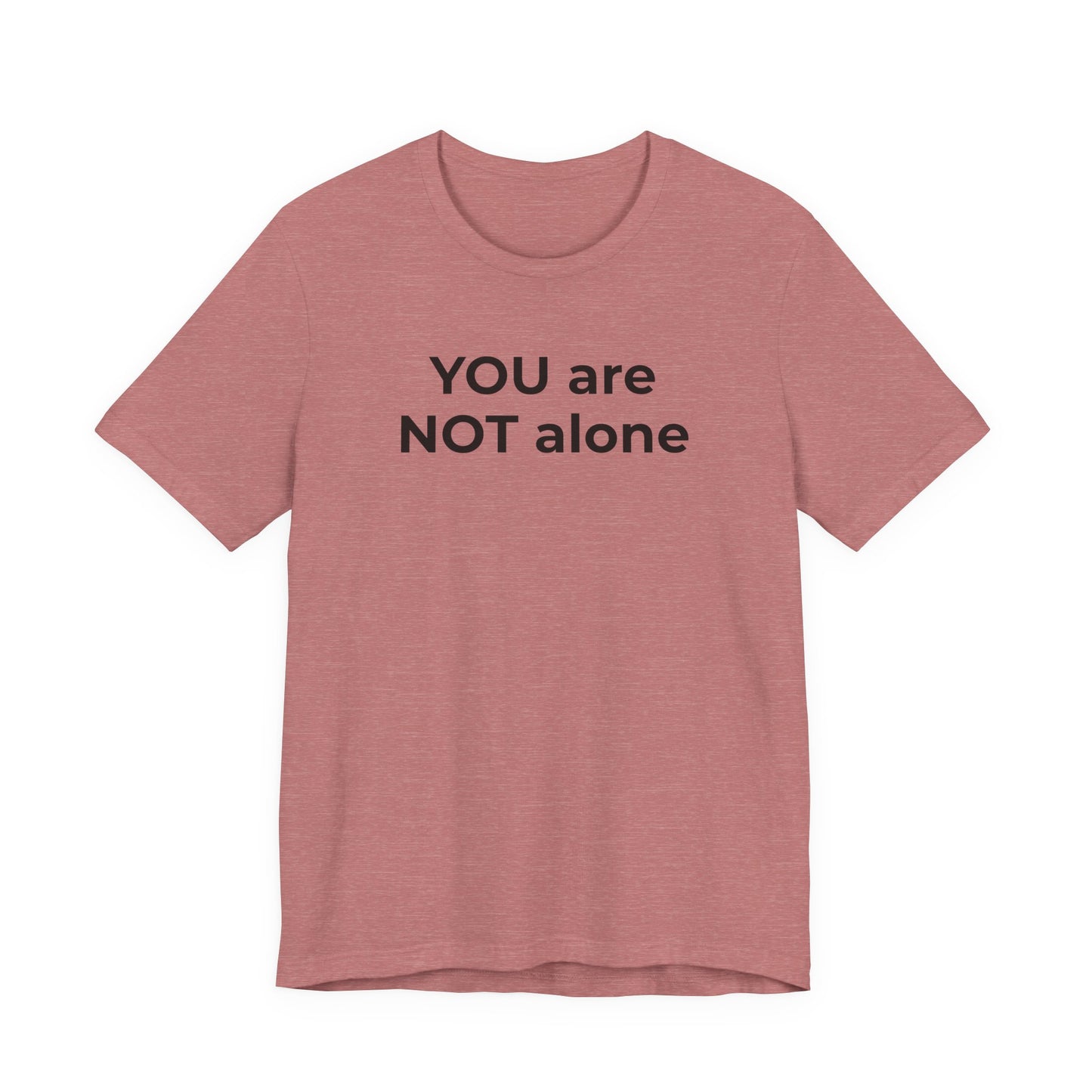 Addiction and Anti-Bullying Domestic Violence Suicide - You are NOT alone T-Shirt - Wear What You Stand For Products