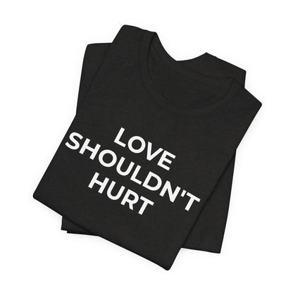 Domestic Violence T-Shirt Love Shouldn't Hurt - Wear What You Stand For Products