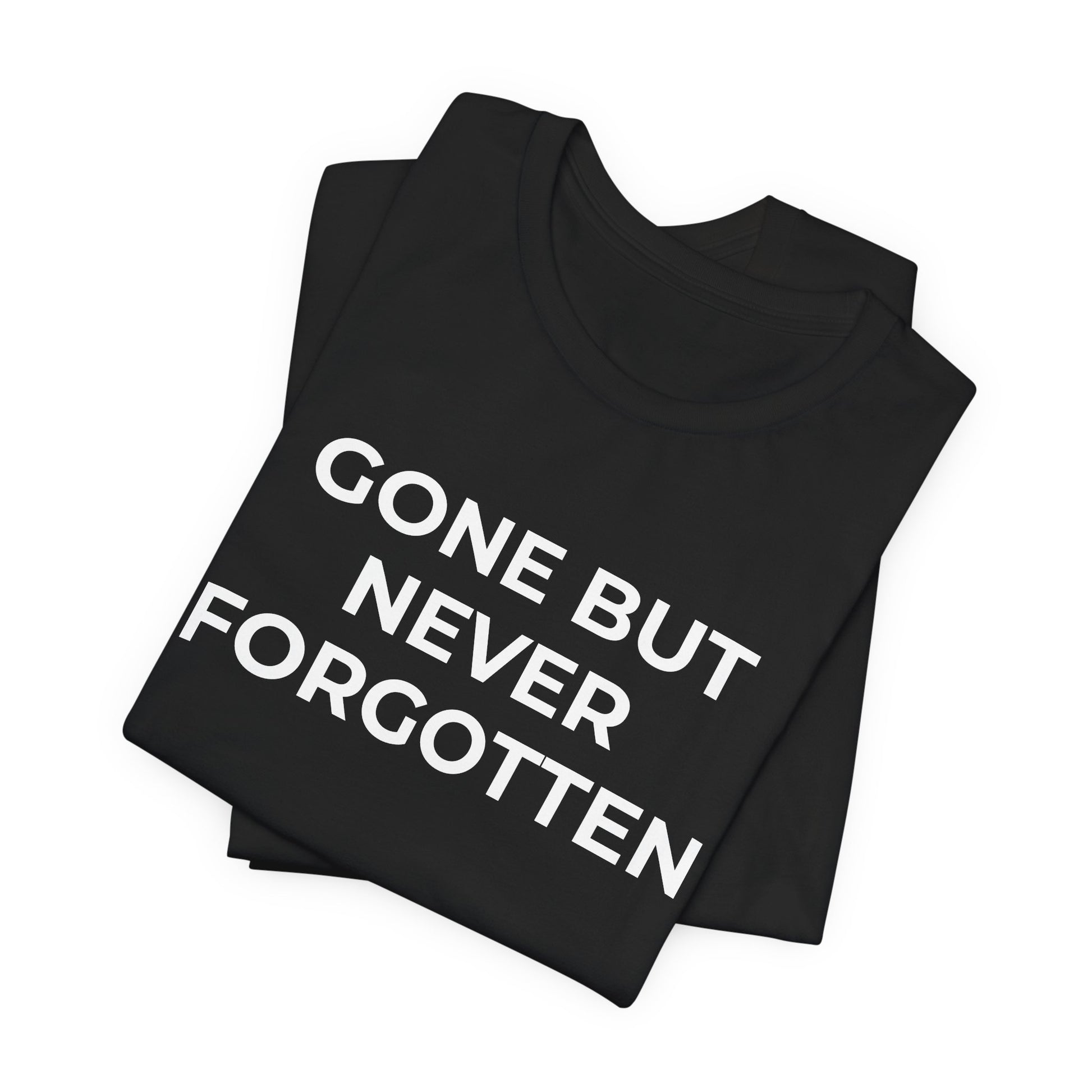 Grief and Loss T-Shirt - Gone but Never Forgotten - Wear What You Stand For Products
