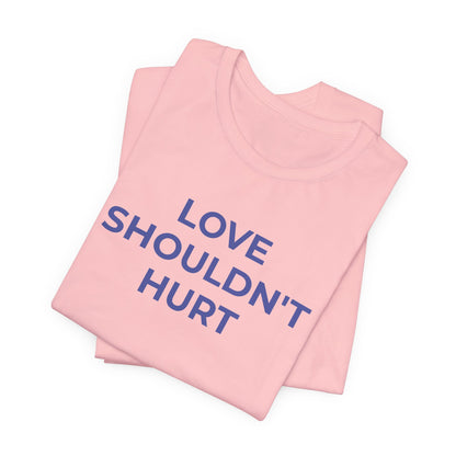 Domestic Violence T-Shirt Love Shouldn't Hurt - Wear What You Stand For Products