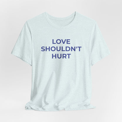 Domestic Violence T-Shirt Love Shouldn't Hurt - Wear What You Stand For Products