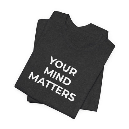 Mental Health T-Shirt - Your Mind Matters - Wear What You Stand For Products
