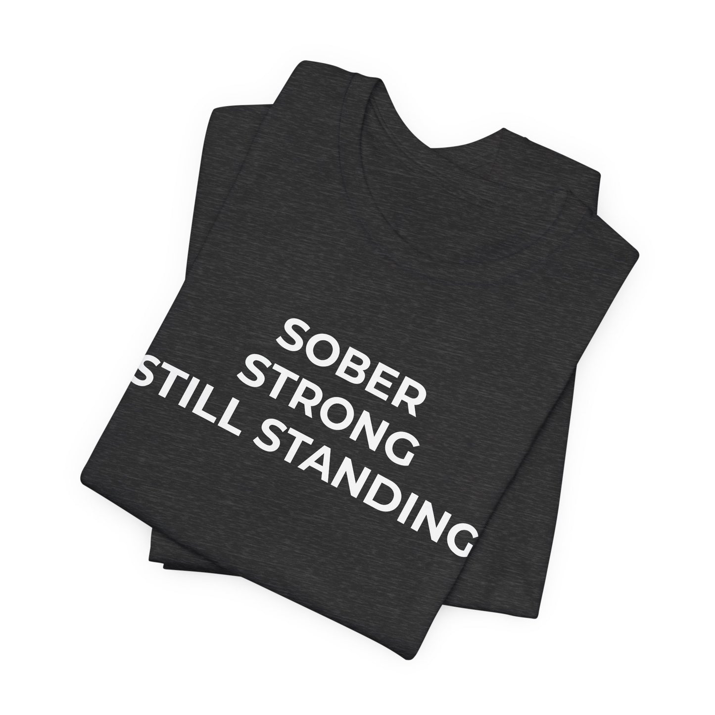Addiction T-Shirt Sober Strong Still Standing - Wear What You Stand For Products