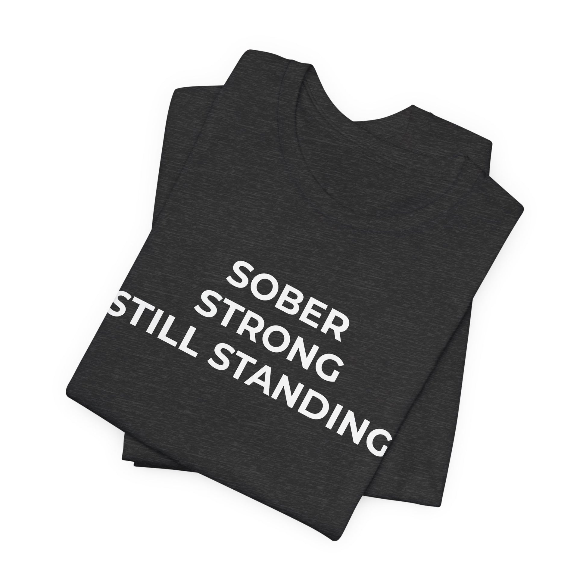 Addiction T-Shirt Sober Strong Still Standing - Wear What You Stand For Products