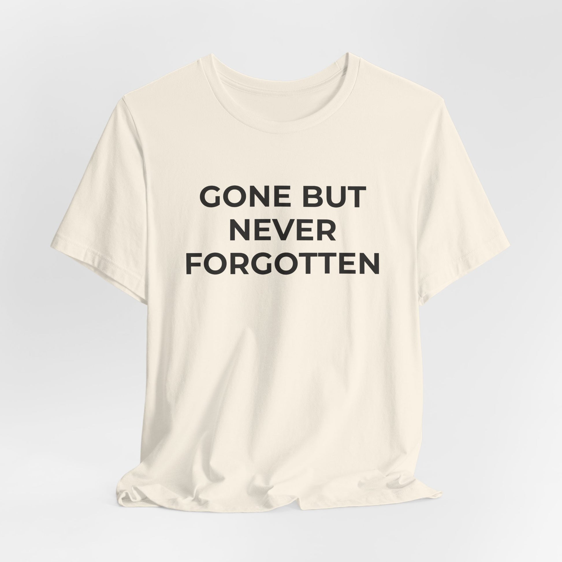 Grief and Loss T-Shirt - Gone but Never Forgotten - Wear What You Stand For Products