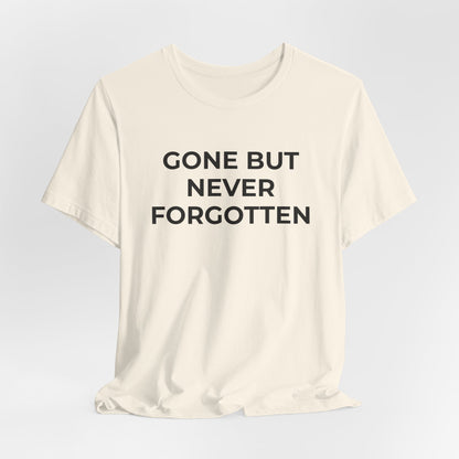 Grief and Loss T-Shirt - Gone but Never Forgotten - Wear What You Stand For Products