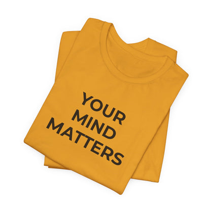 Mental Health T-Shirt - Your Mind Matters - Wear What You Stand For Products