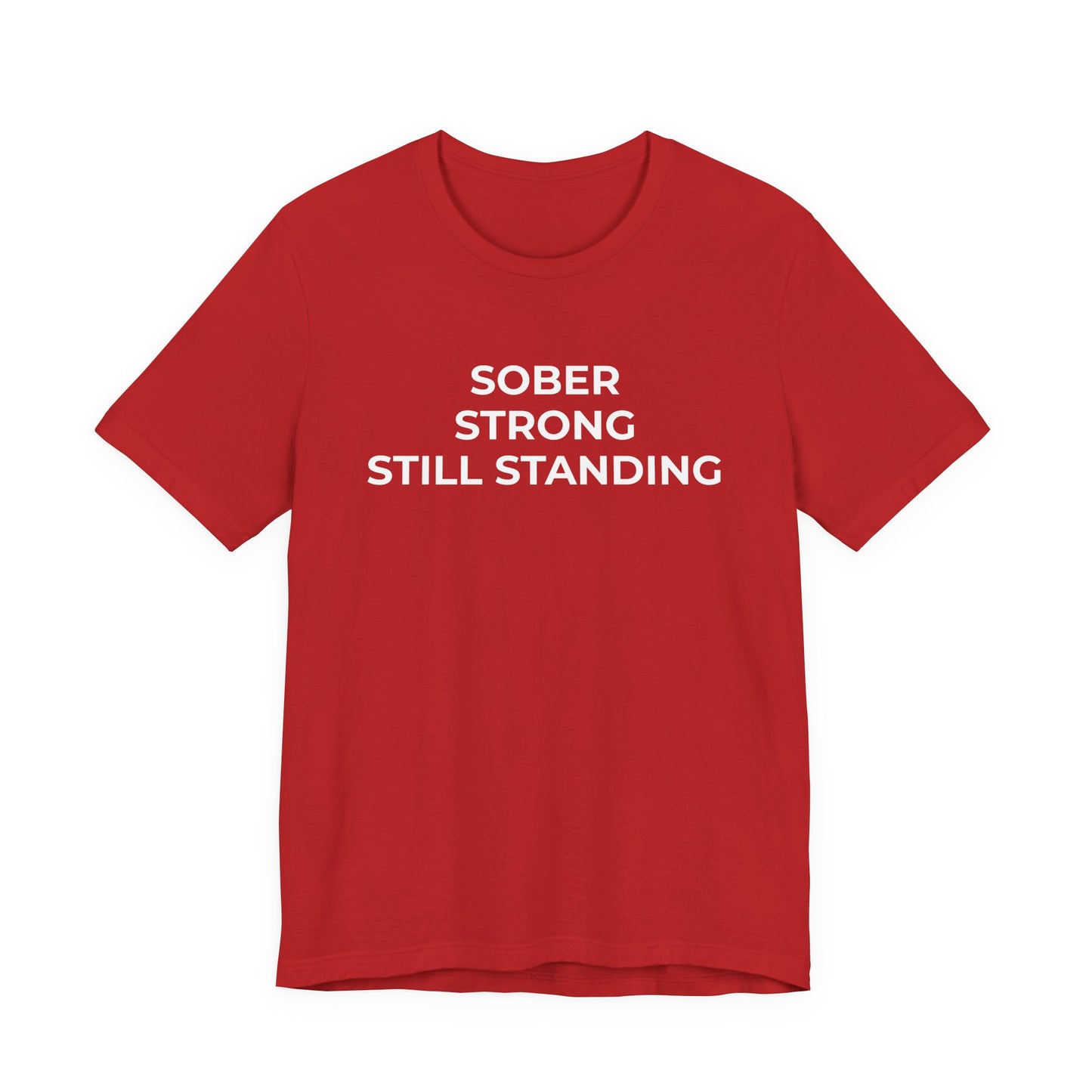 Addiction T-Shirt Sober Strong Still Standing - Wear What You Stand For Products