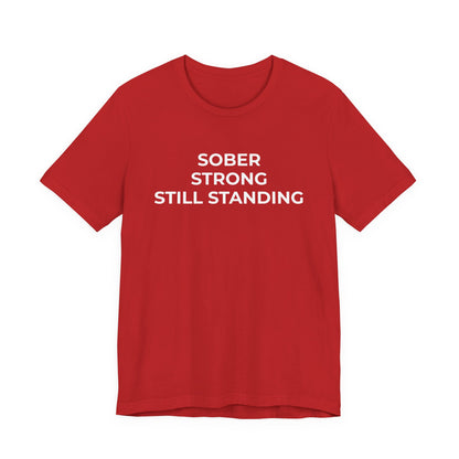 Addiction T-Shirt Sober Strong Still Standing - Wear What You Stand For Products