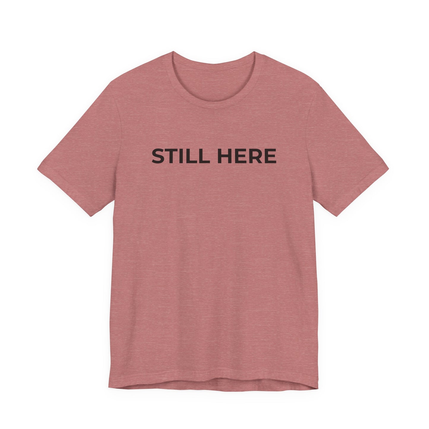 Mental Health T-Shirt - Still Here: Wear Your Strength and Resilience - Wear What You Stand For Products