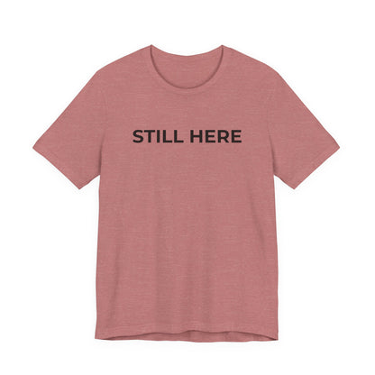 Mental Health T-Shirt - Still Here: Wear Your Strength and Resilience - Wear What You Stand For Products