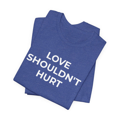 Domestic Violence T-Shirt Love Shouldn't Hurt - Wear What You Stand For Products