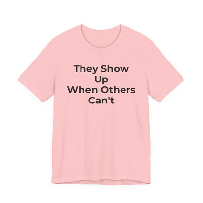 First Responders Support - They Show Up When Others Can't T-Shirt - Wear What You Stand For Products