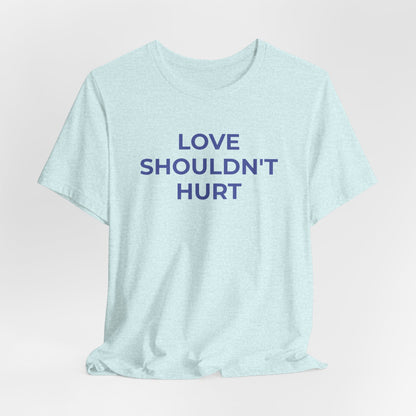 Domestic Violence T-Shirt Love Shouldn't Hurt - Wear What You Stand For Products