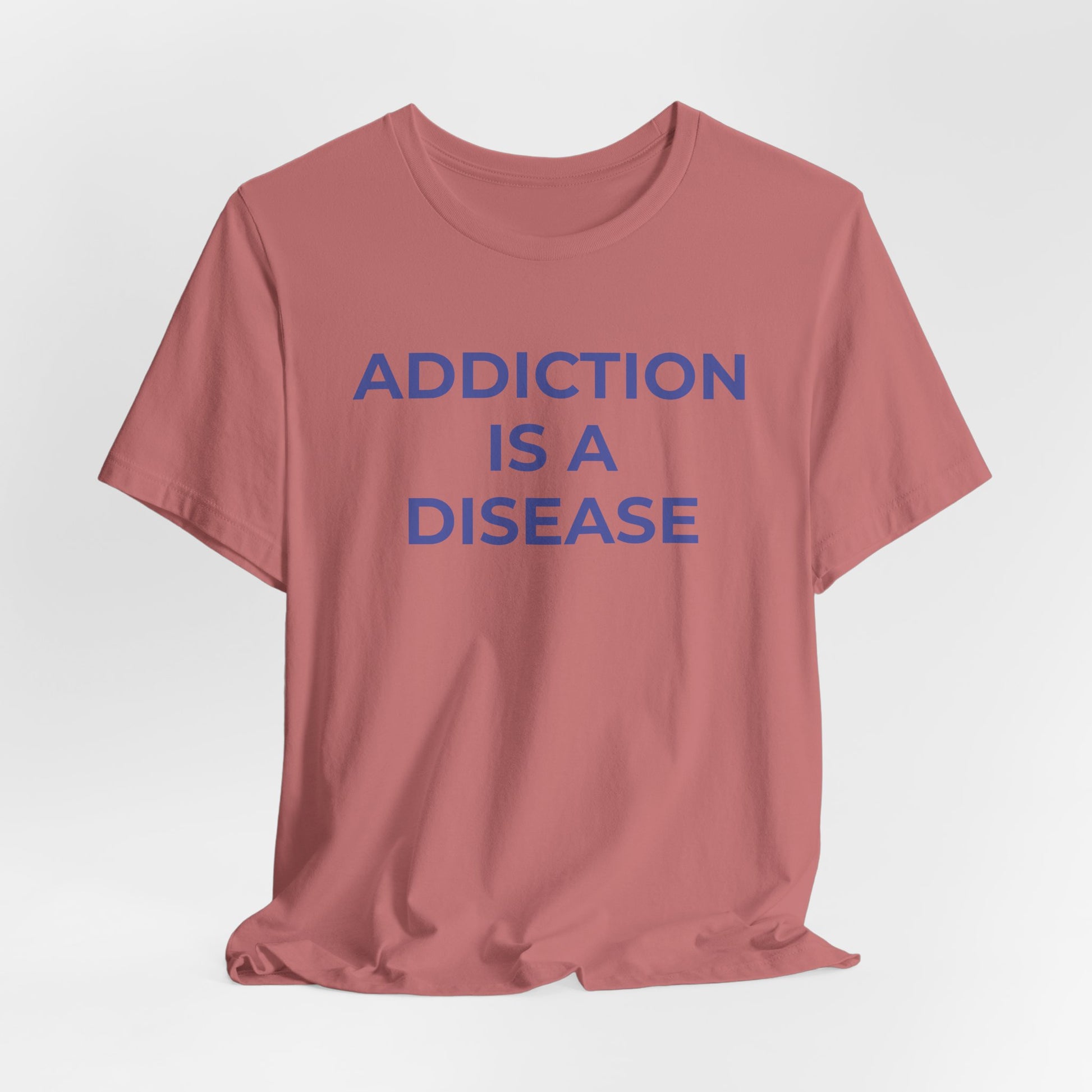 Addiction T-Shirt Addiction is a Disease - Wear What You Stand For Products