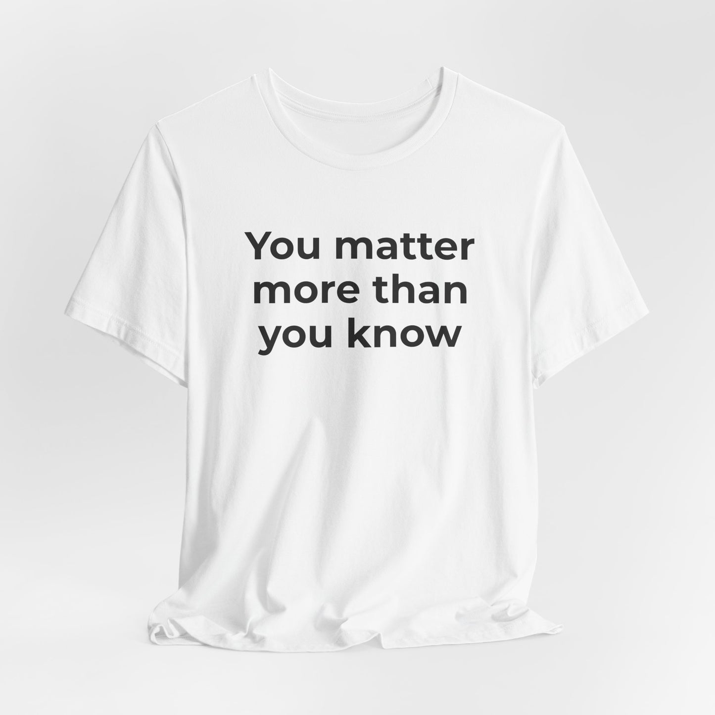 Suicide T-Shirt - You Matter More Than You Know - Wear What You Stand For Products