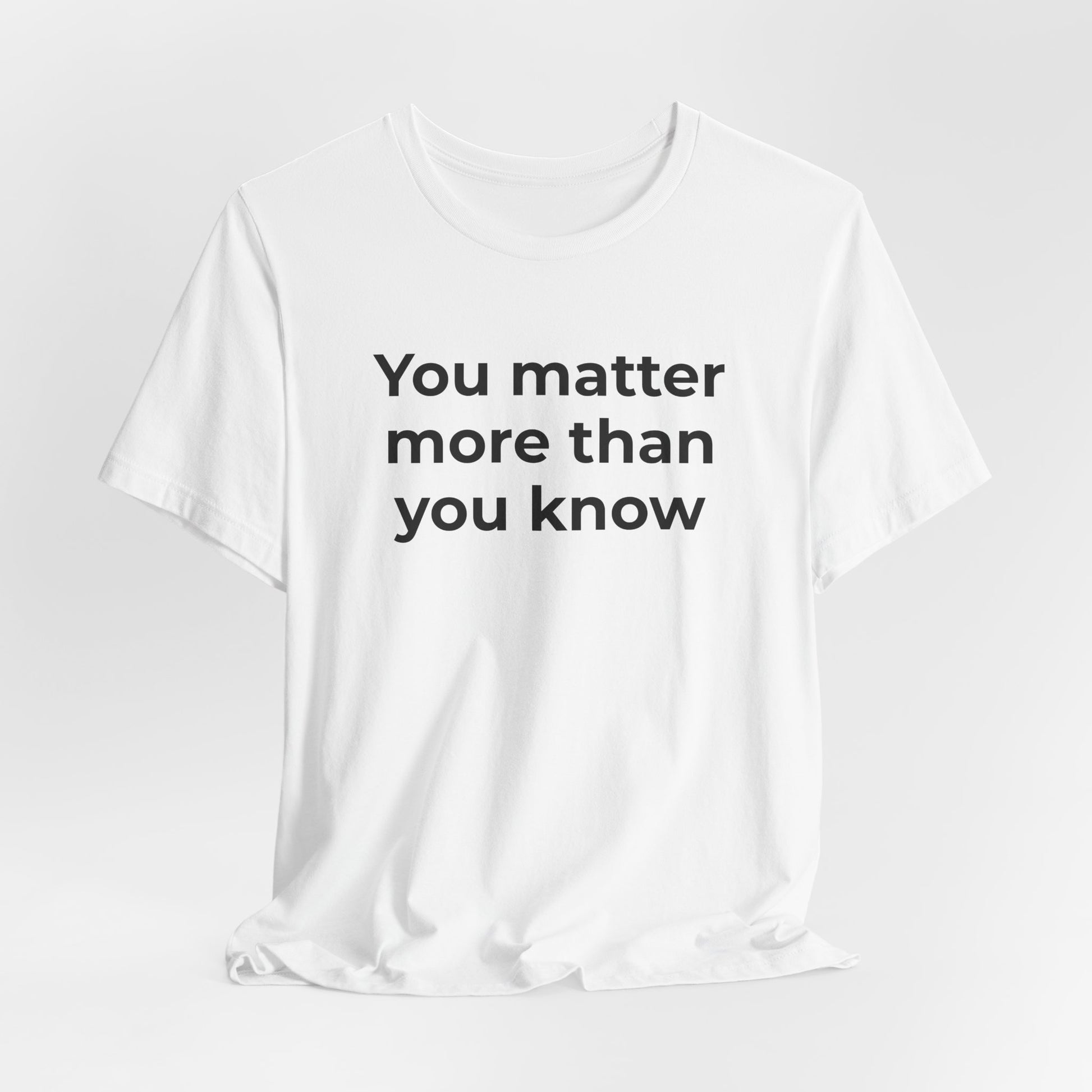 Suicide T-Shirt - You Matter More Than You Know - Wear What You Stand For Products