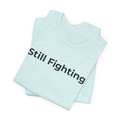 Addiction and Cancer T-Shirt Still Fighting - Wear What You Stand For Products