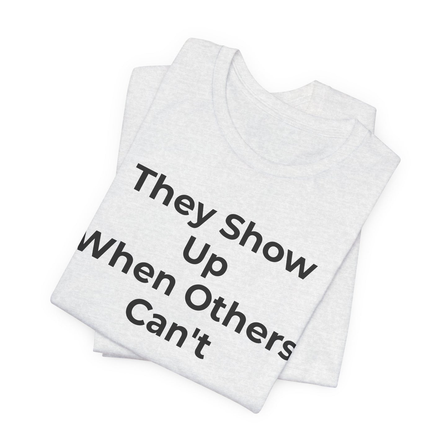 First Responders Support - They Show Up When Others Can't T-Shirt - Wear What You Stand For Products