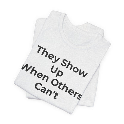First Responders Support - They Show Up When Others Can't T-Shirt - Wear What You Stand For Products