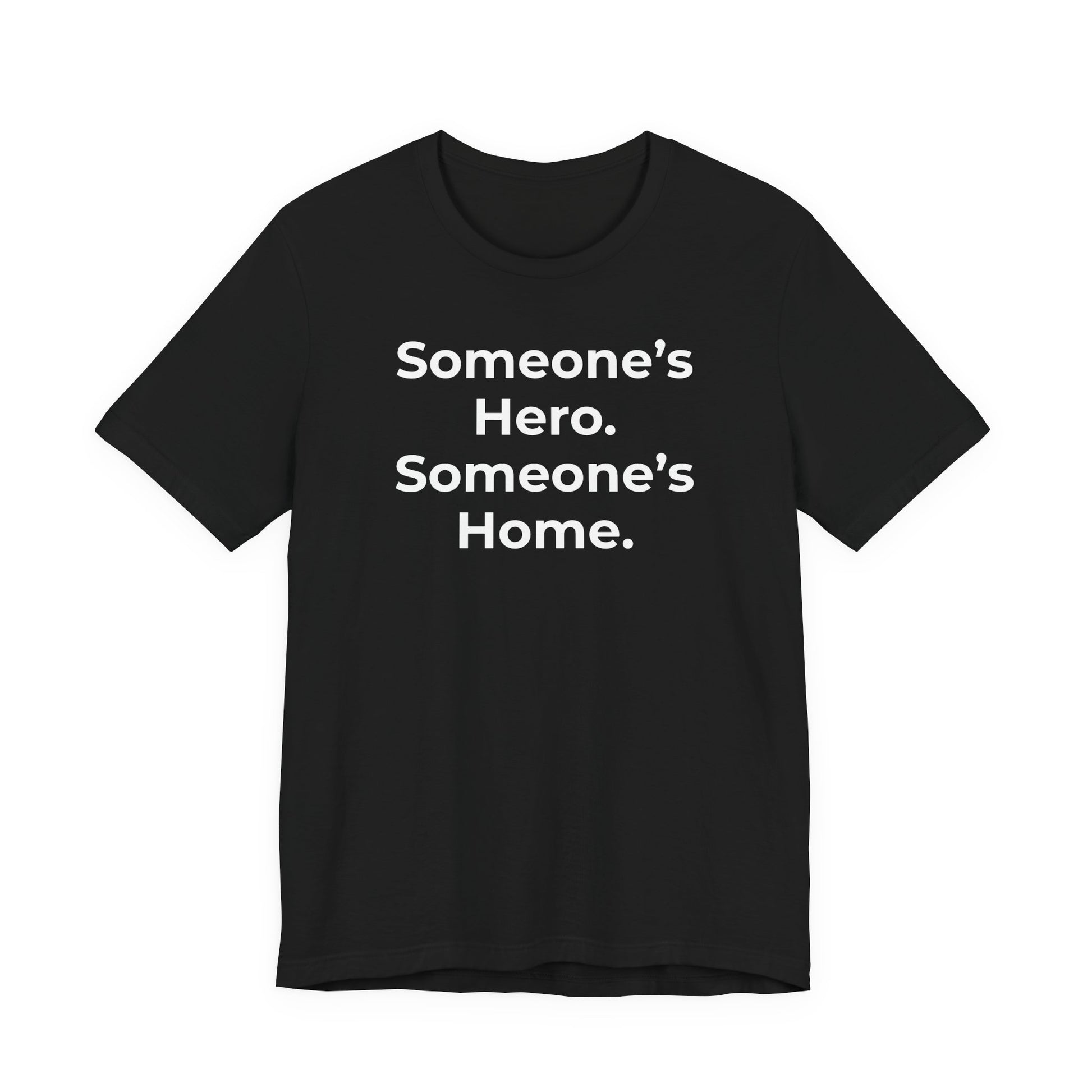 First Responders Support - Someone's Hero Someone's Home. - Wear What You Stand For Products