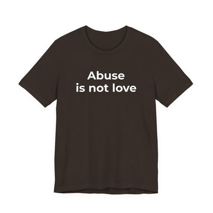 Domestic Violence T-Shirt - Abuse is Not Love - Wear What You Stand For Products