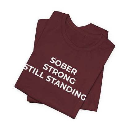 Addiction T-Shirt Sober Strong Still Standing - Wear What You Stand For Products