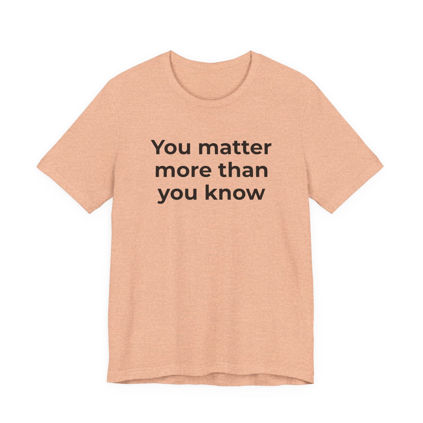 Suicide T-Shirt - You Matter More Than You Know - Wear What You Stand For Products