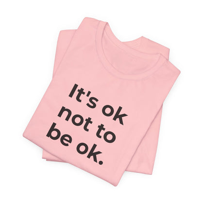 Mental Health T-Shirt - It is Ok not to be Ok - Wear What You Stand For Products