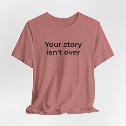 Grief & Loss and Suicide Awareness T-Shirt - Your Story isn't Over - Wear What You Stand For Products