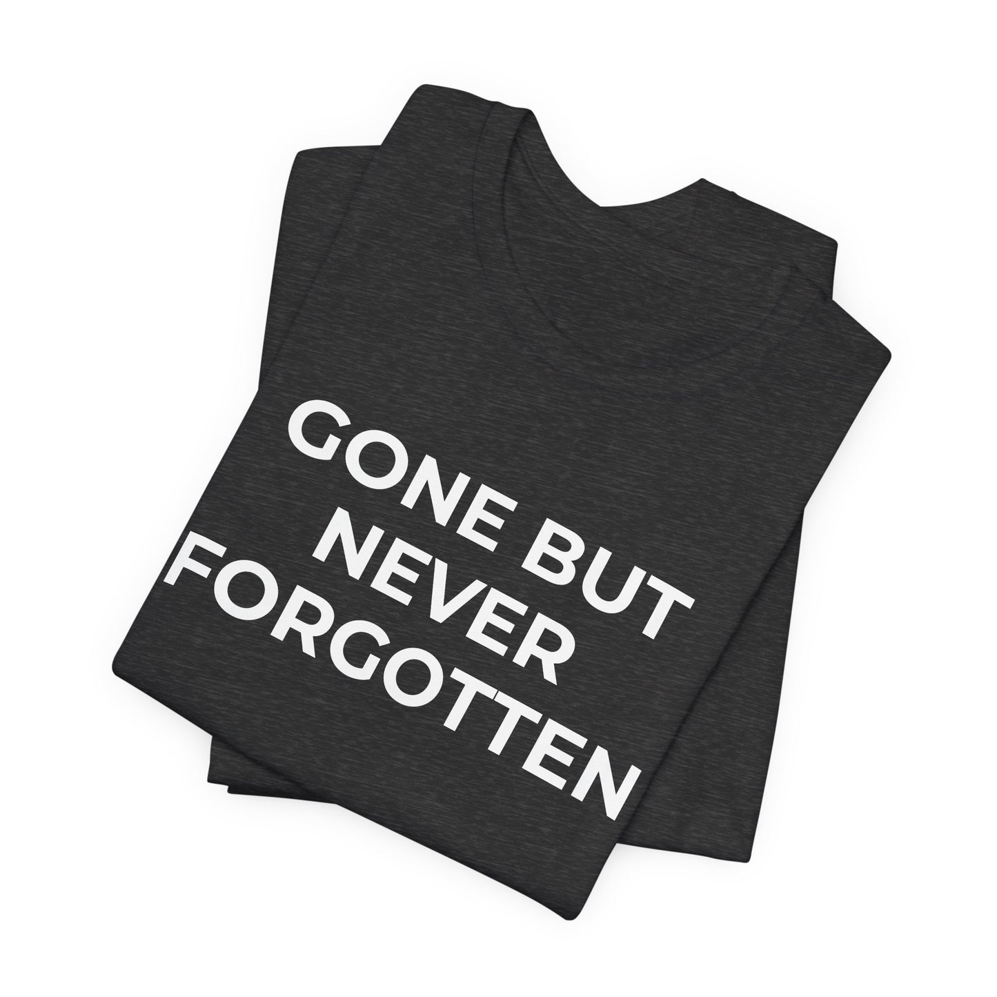 Grief and Loss T-Shirt - Gone but Never Forgotten - Wear What You Stand For Products