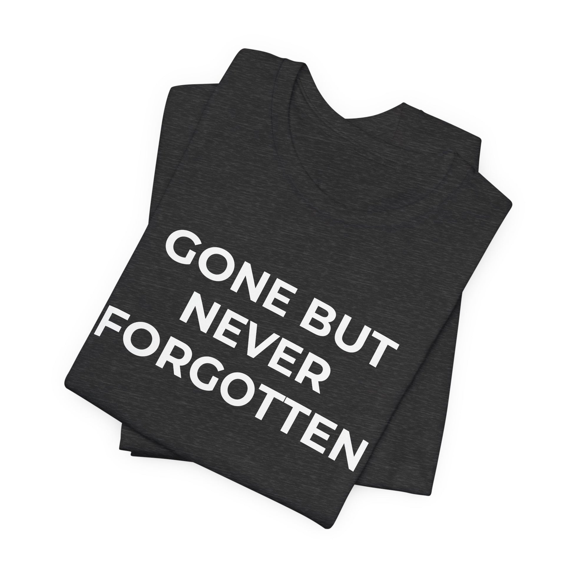 Grief and Loss T-Shirt - Gone but Never Forgotten - Wear What You Stand For Products