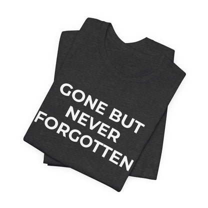 Grief and Loss T-Shirt - Gone but Never Forgotten - Wear What You Stand For Products