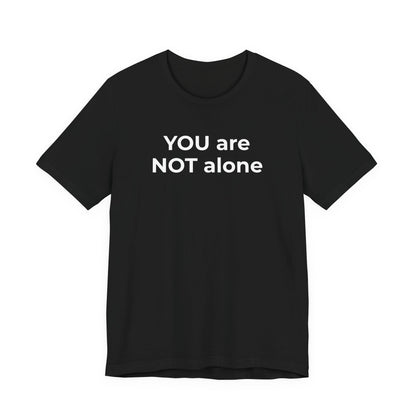 Mental Health - You are NOT alone T-Shirt - Wear What You Stand For Products