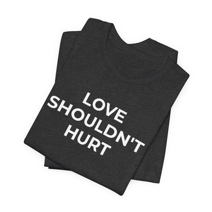 Domestic Violence T-Shirt Love Shouldn't Hurt - Wear What You Stand For Products
