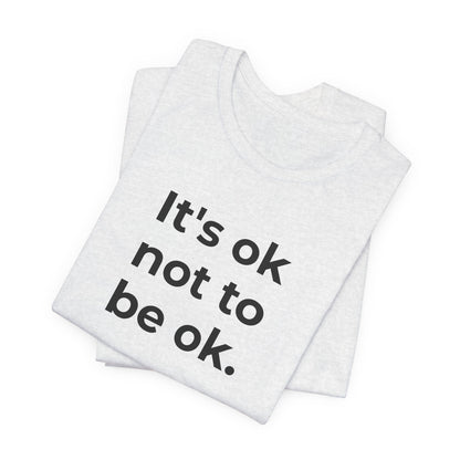 Mental Health T-Shirt - It is Ok not to be Ok - Wear What You Stand For Products